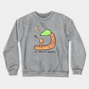 I'd rather be sleeping Crewneck Sweatshirt